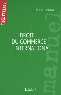 Olivier Cachard - Droit du commerce international.