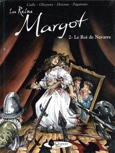 Olivier Cadic et François Gheysens - La Reine Margot Tome 2 : Le roi de Navarre.