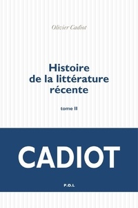 Olivier Cadiot - Histoire de la littérature récente - Tome 2.