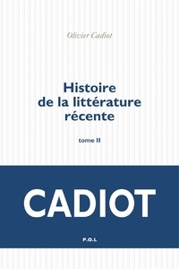Olivier Cadiot - Histoire de la littérature récente - Tome 2.