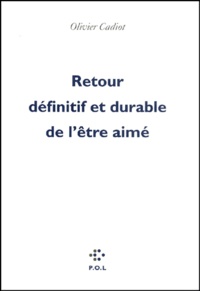 Olivier Cadiot - Retour Definitif Et Durable De L'Etre Aime.