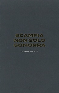 Olivier Calicis et Davide Cerullo - Scampia non solo Gomorra.