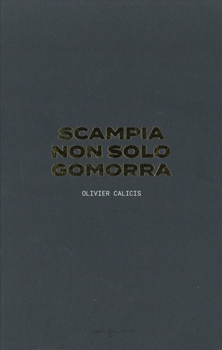 Olivier Calicis et Davide Cerullo - Scampia non solo Gomorra.