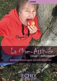 Téléchargement gratuit ebook pdf La miam-attitude  - Recettes divines pour parents débordés par Olivier Cammarata RTF PDF CHM