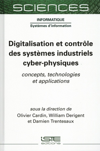 Olivier Cardin et William Derigent - Digitalisation et contrôle des systèmes industriels cyber-physiques - Concept, technologies et applications.