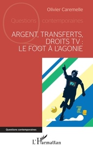 Olivier Caremelle - Argent, transferts, droits TV : le foot à l'agonie.