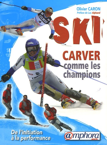 Olivier Caron - Ski Carver comme les champions - De l'initiation à la performance.