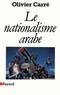 Olivier Carré - Le Nationalisme arabe.
