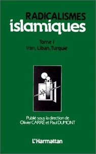 Radicalismes Islamiques, Vol.1. Iran, Liban, Turquie