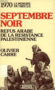 Olivier Carré - Septembre Noir : Refus Arabe De La Resistance Palestinienne.