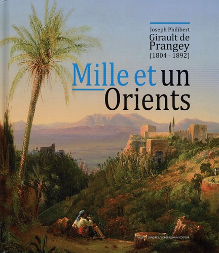 Mille et un Orients. Joseph Philibert Girault de Prangey