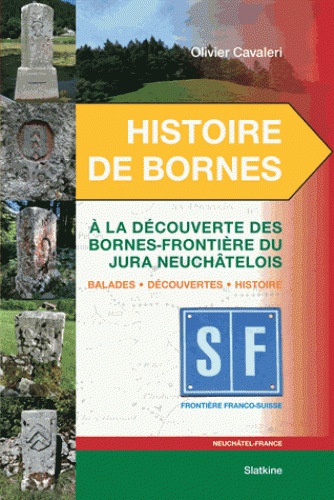Olivier Cavaleri - Histoire de bornes - A la découverte des bornes-frontière du Jura neuchâtelois.