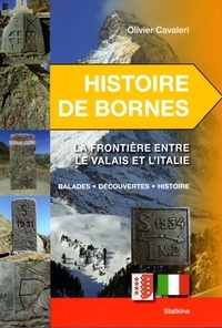 Olivier Cavaleri - Histoire de bornes - La frontière entre le Valais et l'Italie.