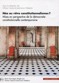 Olivier Cayla et Jean-Louis Halpérin - Néo ou rétro constitutionnalismes ? - Mises en perspective de la démocratie constitutionnelle contemporaine.