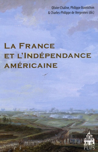 Olivier Chaline et Philippe Bonnichon - La France et l'indépendance américaine.