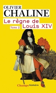 Olivier Chaline - Le règne de Louis XIV - Tome 2, Vingt millions de Français et Louis XIV.