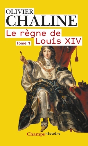 Le règne de Louis XIV. Tome 1, Les rayons de la gloire