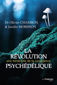 Olivier Chambon et Dr Olivier Chambon - La révolution psychédélique - Une médecine de la conscience.