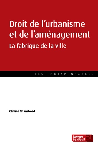 Olivier Chambord - Droit de l'urbanisme et de l'aménagement - La fabrique de la ville.