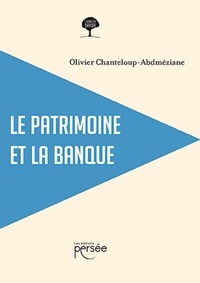 Olivier Chanteloup-Abdméziane - Le patrimoine et la banque.