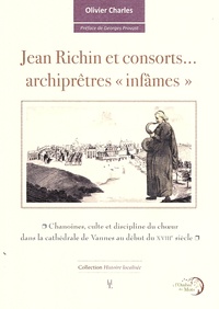 Olivier Charles - Jean Richin et consorts... archiprêtres "infâmes" - Chanoines, culte et discipline du choeur dans la cathédrale de Vannes au début du XVIIIe siècle.