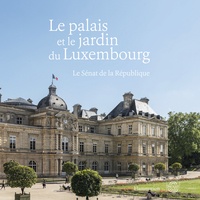 Olivier Chartier - Le palais et le jardin du Luxembourg - Le Sénat de la République.