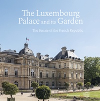 Olivier Chartier - The Luxembourg Palace and its Garden - The Senate of the French Republic.