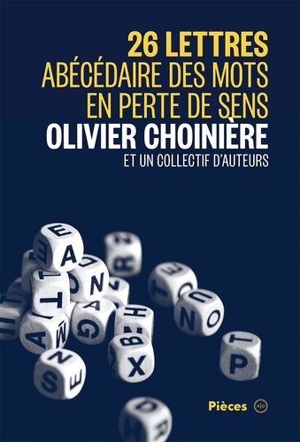 Olivier Choinière et Sarah Berthiaume - 26 lettres - Abécédaire des mots en perte de sens.