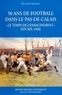 Olivier Chovaux - Cinquante Ans De Football Dans Le Pas De Calais.