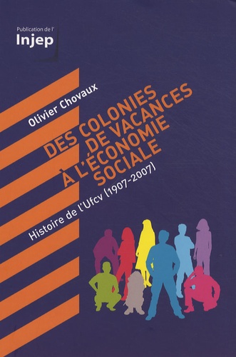 Olivier Chovaux - Des colonies de vacances à l'économie sociale - Histoire de l'Ufcv (1907-2007).