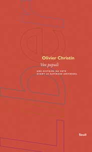 Olivier Christin - Vox populi - Une histoire du vote avant le suffrage universel.