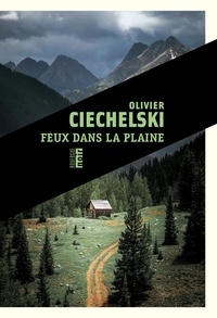 Olivier Ciechelski - Feux dans la plaine.