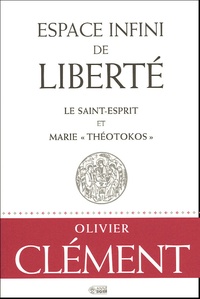 Olivier Clément - Espace infini de liberté - Le Saint-Esprit et Marie "Théotokos".