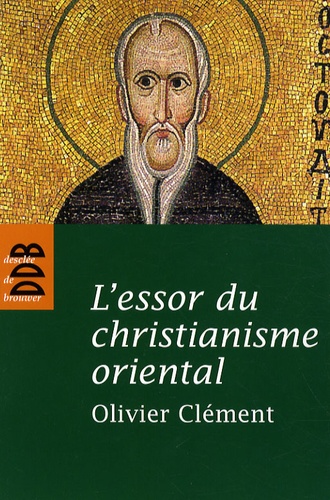 Olivier Clément - L'Essor du christianisme oriental.