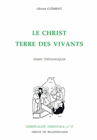 Olivier Clément - Le Christ, terre des vivants - Essais théologiques.