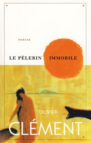 Olivier Clément - Le Pélerin immobile.