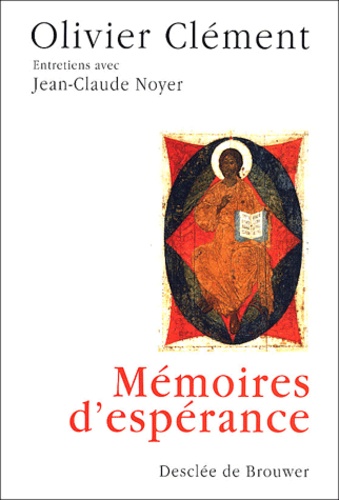 Olivier Clément - MLémoires d'espérance - Entretiens avec Jean-laude Noyer.