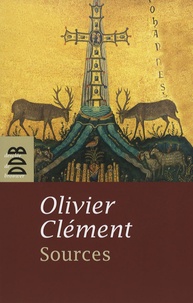 Olivier Clément - Sources - Les mystiques chrétiens des origines.