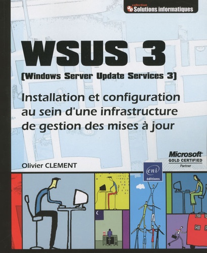 Olivier Clément - WSUS 3 (Windows Server Update Services 3) - Installation et configuration au sein d'une infrastructure de gestion des mises à jour.