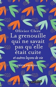 Olivier Clerc - La grenouille qui ne savait pas qu'elle était cuite et autres leçons de vie.