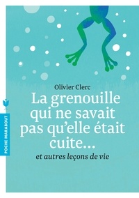 Ebooks gratuits pour mobile téléchargement gratuitLa grenouille qui ne savait pas qu'elle était cuite...  - Et autres leçons de vie9782501087704 parOlivier Clerc