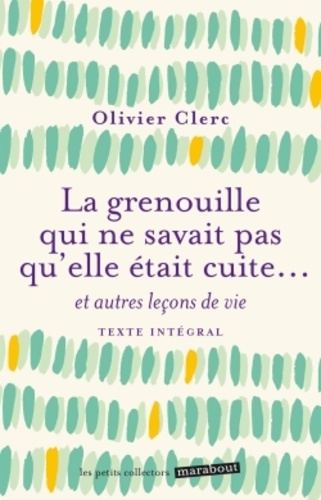 Olivier Clerc - La grenouille qui ne savait pas qu'elle était cuite... et autres leçons de vie.