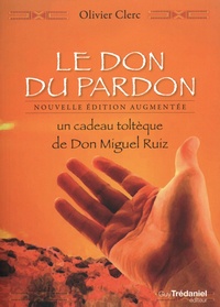 Olivier Clerc - Le don du pardon - Un cadeau toltèque de Don Miguel Ruiz.