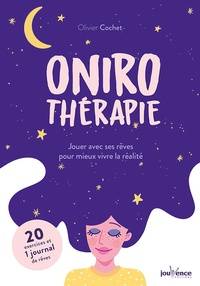 Olivier Cochet - Onirothérapie - Jouer avec ses rêves pour mieux vivre la réalité.