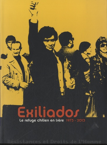 Olivier Cogne et Jacques Loiseau - Exiliados - Le refuge chilien en Isère (1973-2013).