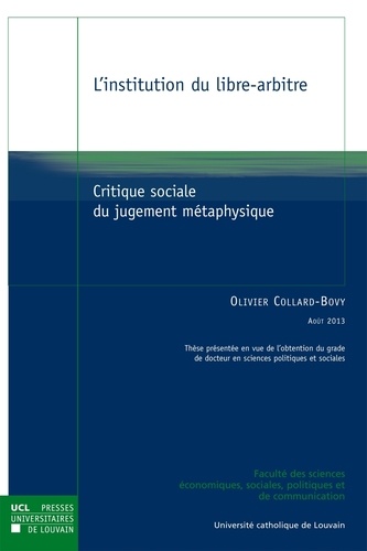 Olivier Collard-Bovy - L'institution du libre-arbitre - Critique sociale du jugement métaphysique.