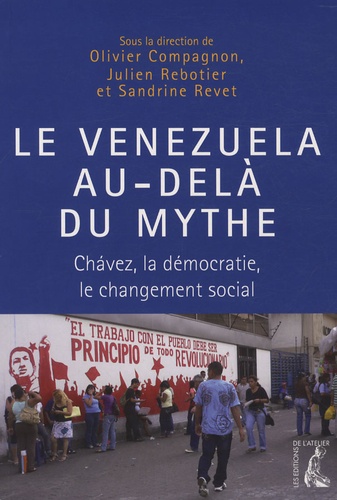 Olivier Compagnon et Julien Rebotier - Le Venezuela au-delà du mythe - Chavez, la démocratie, le changement social.