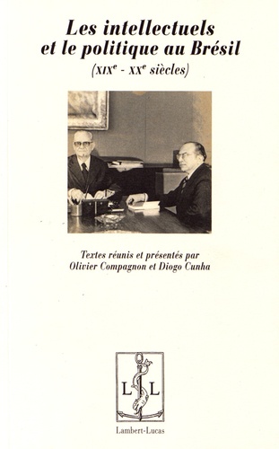Olivier Compagnon et Diogo Cunha - Les intellectuels et le politique au Brésil (XIXe-XXe siècles).