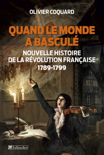 Quand le monde a basculé. Nouvelle histoire de la Révolution Française 1789-1799