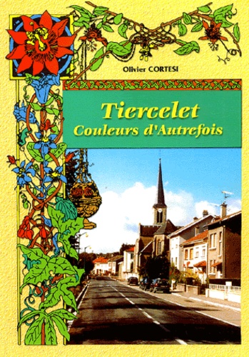 Olivier Cortesi - Tiercelet : Couleurs D'Autrefois.